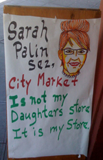 Sarah Palin sez, "City Market Is not my daughters store.  It is my store." [sic]